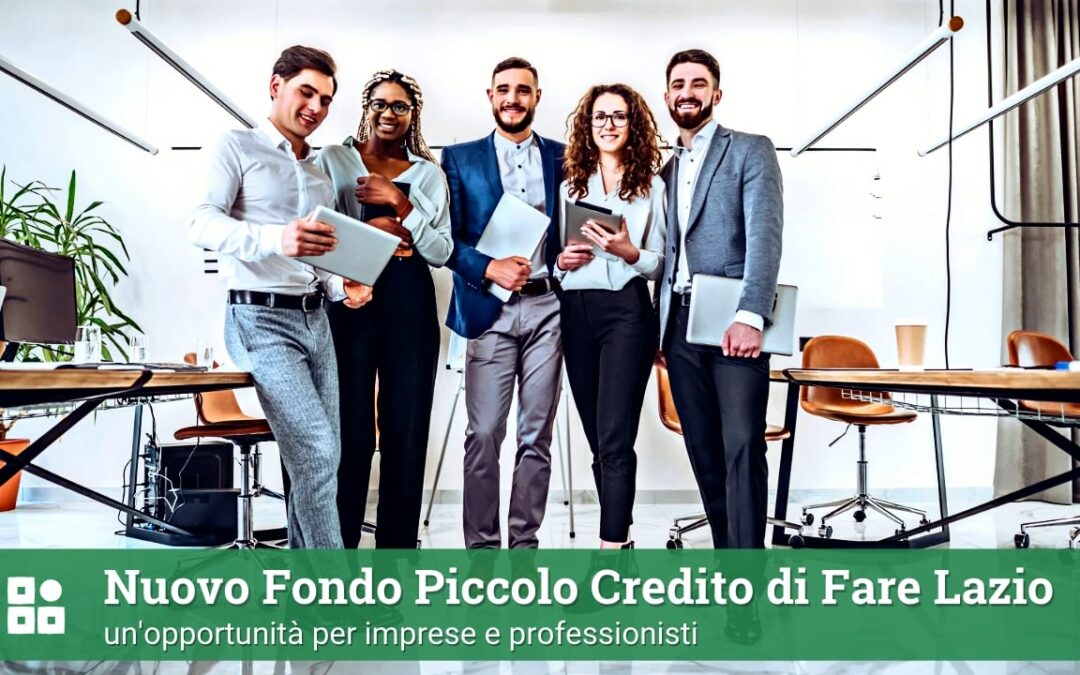 Nuovo Fondo Piccolo Credito di Fare Lazio: un’opportunità imprese e professionisti