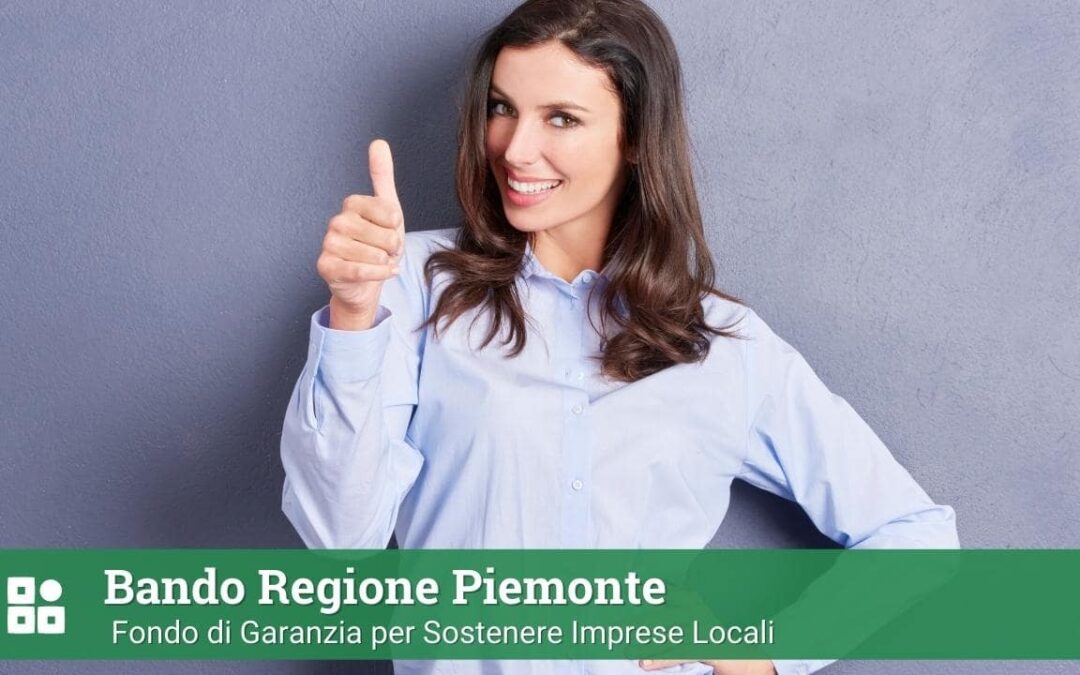 Bando Regione Piemonte: Fondo di Garanzia per Sostenere Imprese Locali
