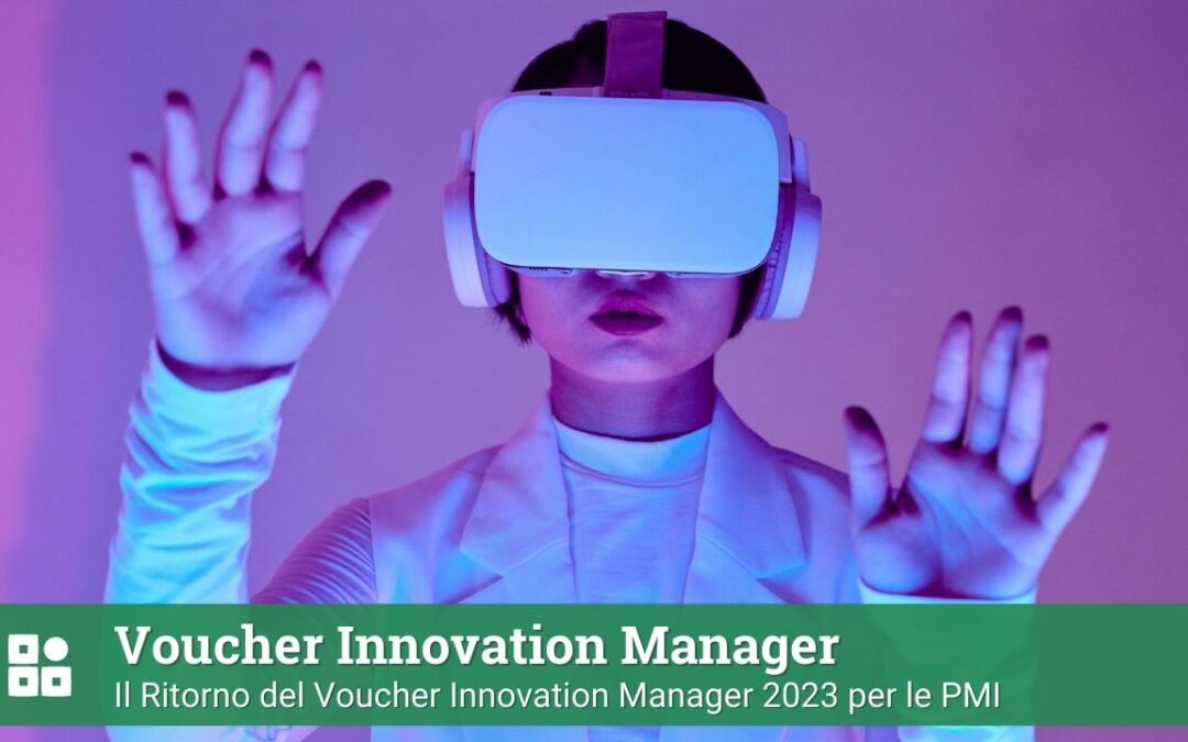 Il Ritorno del Voucher Innovation Manager 2023: Un Opportunità per le PMI